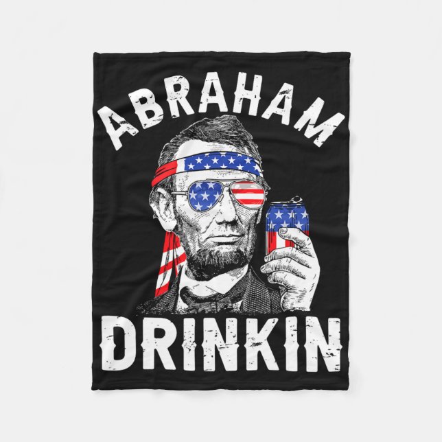 4th Of July Abraham Drinking Merica Abe Lincoln Be Fleece Blanket (Front)