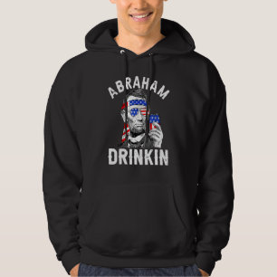 4th Of July Abraham Drinking Merica Abe Lincoln Be Hoodie