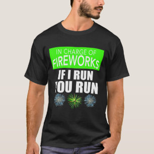 4th Of July Adult In Charge Of Fireworks If I Run T-Shirt
