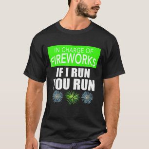 4th Of July Adult In Charge Of Fireworks If I Run T-Shirt