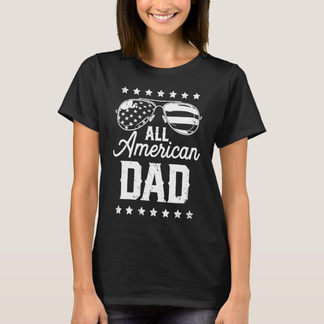 4th of July All American Dad Sunglasses Fathers Da T-Shirt (Front)