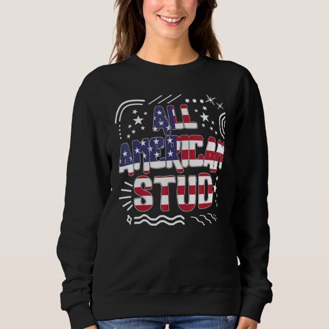 4th Of July All American Stud Usa Flag America Ind Sweatshirt (Front)