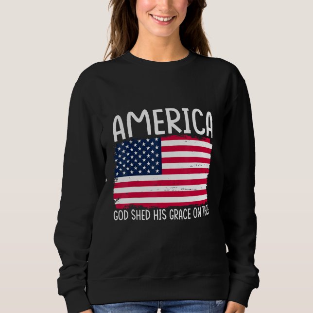 4th of July America God Shed His Grace on Thee 1 Sweatshirt (Front)