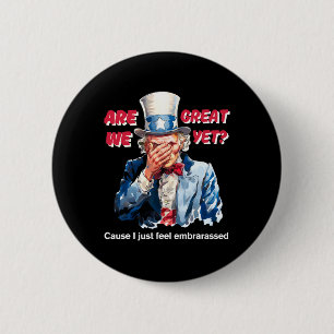 4th Of July Anti Trump Are We Great Yet Uncle Sam  6 Cm Round Badge