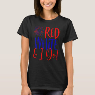4th Of July Bachelorette Party Red White & I Do T-Shirt