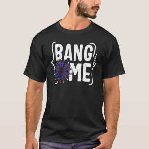 4th Of July Bang Me Fireworks Usa Independence Day T-Shirt