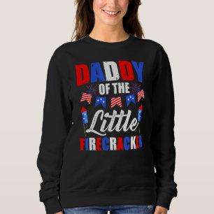 4th Of July Birthday Dad Daddy Of The Little Firec Sweatshirt