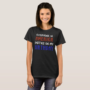 4th of July Birthday Funny   T-Shirt