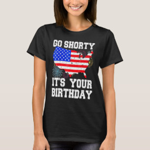 4th Of July Birthday Go Shorty It's Your Birthday T-Shirt