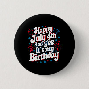 4th Of July Birthday Happy July 4th And Yes It's M 6 Cm Round Badge