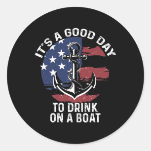 4th Of July Boating Shirt It's A Good Day To Drink Classic Round Sticker