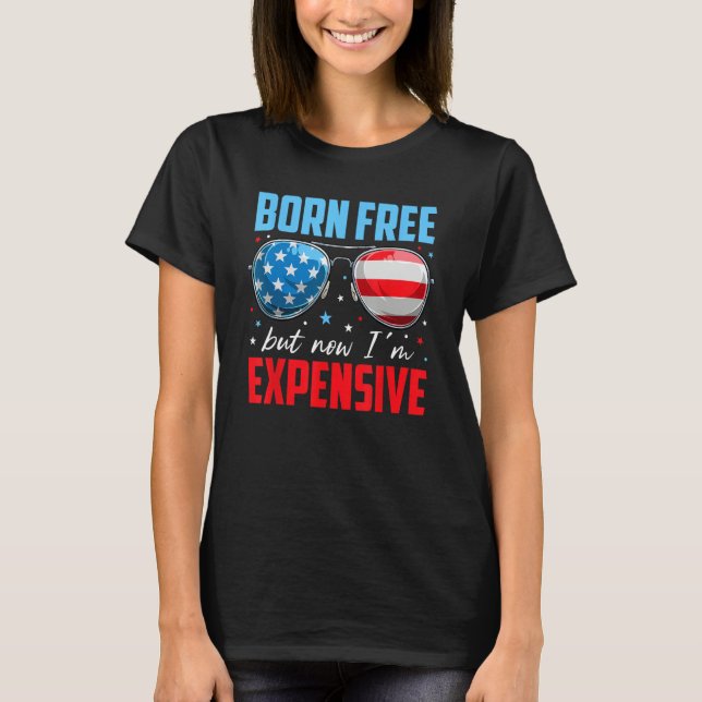 4th Of July Born Free But Now I'm Expensive Toddle T-Shirt (Front)