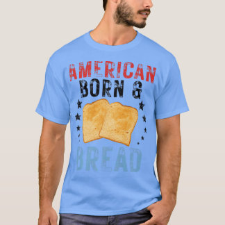 4th Of July Bread Baking I Love Bread American Bor T-Shirt