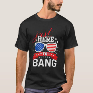4th Of July Chicken Beer Just Here To Bang USA Fla T-Shirt