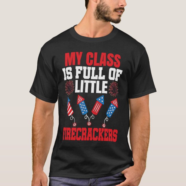 4th Of July Class Is Full Of Firecrackers Patrioti T-Shirt (Front)