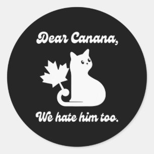 4th Of July Dear Canada We Hate Him Too Cat Anti-t Classic Round Sticker