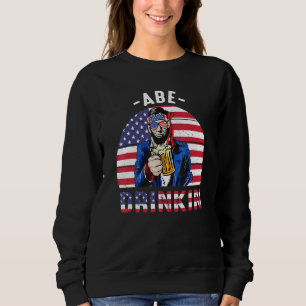 4th Of July Drinkin Like Lincoln Abraham Abe Ameri Sweatshirt