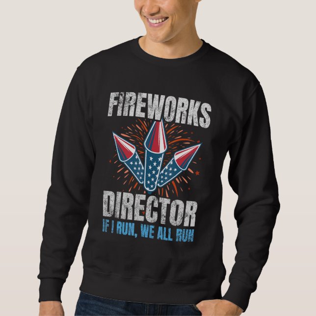 4th Of July Firework Director Technician I Run You Sweatshirt (Front)