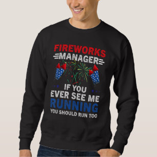 4th of July Firework Manager If I Run You Run USA Sweatshirt