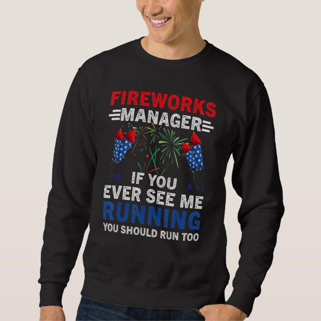 4th of July Firework Manager If I Run You Run USA Sweatshirt (Front)