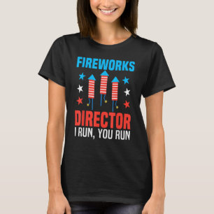 4th Of July Fireworks Director I Run You Run Firec T-Shirt