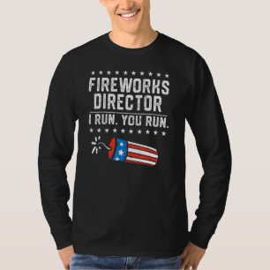 4th Of July Fireworks Director If I Run You Run 6 T-Shirt