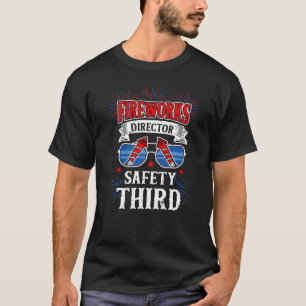 4th Of July Fireworks Director Safety Third Patri T-Shirt