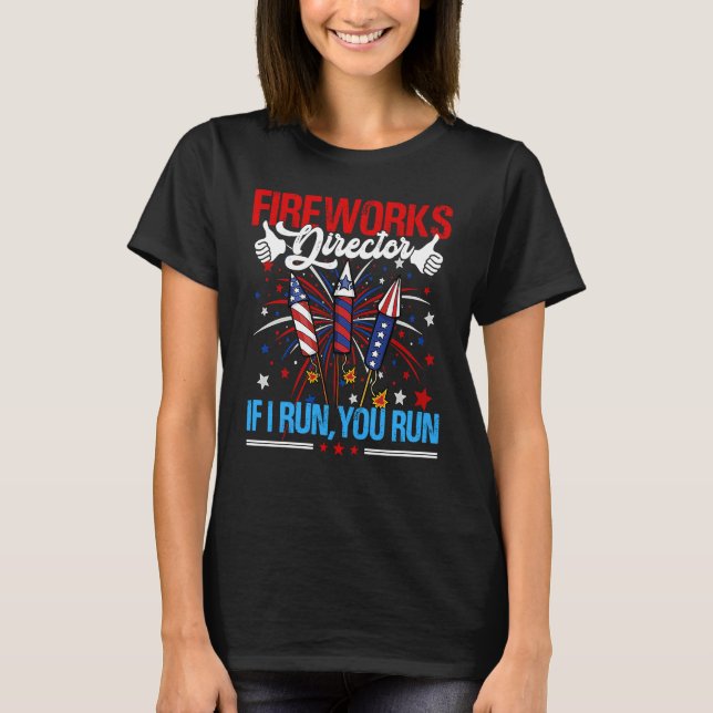 4th Of July Fireworks Director USA Flag I Run You  T-Shirt (Front)