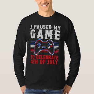 4th Of July Gamer I Paused My Game To Celebrate 4t T-Shirt