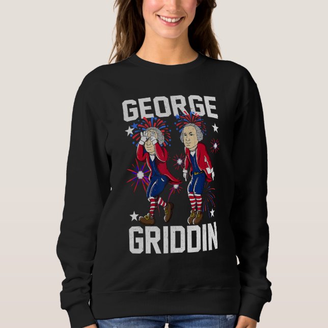 4th of July George Washington Griddy George Griddi Sweatshirt (Front)