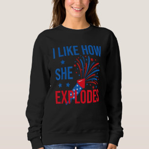 4th Of July I Like How She Explodes Firework USA F Sweatshirt