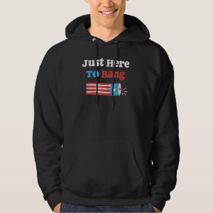 4th Of July I'm Just Here To Bang Fourth Of July Hoodie