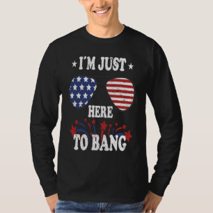 4th Of July I'm Just Here To Bang T-Shirt