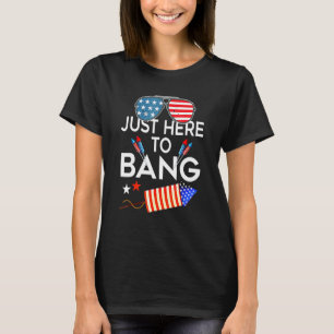 4th Of July Im Just Here To Bang Usa Flag Sunglass T-Shirt