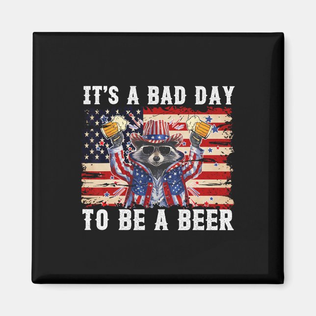 4th Of July It's A Bad Day To Be A Beer Funny Raco Magnet (Front)