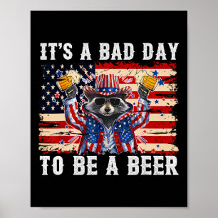 4th Of July It's A Bad Day To Get A Beer Racoon Poster