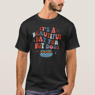 4th Of July It's A Beautiful Day For Hot Dogs T-Shirt