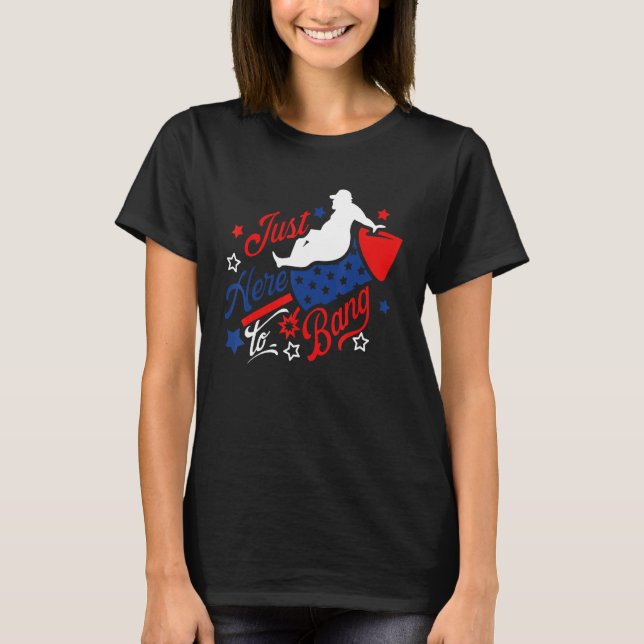4th Of July Just Here to Bang Fireworks Dad Bob US T-Shirt (Front)