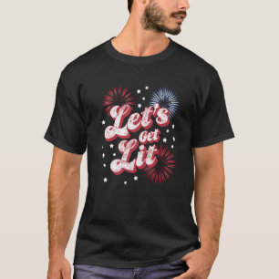 4th Of July Lets Get Lit Fireworks Funny Patriotic T-Shirt