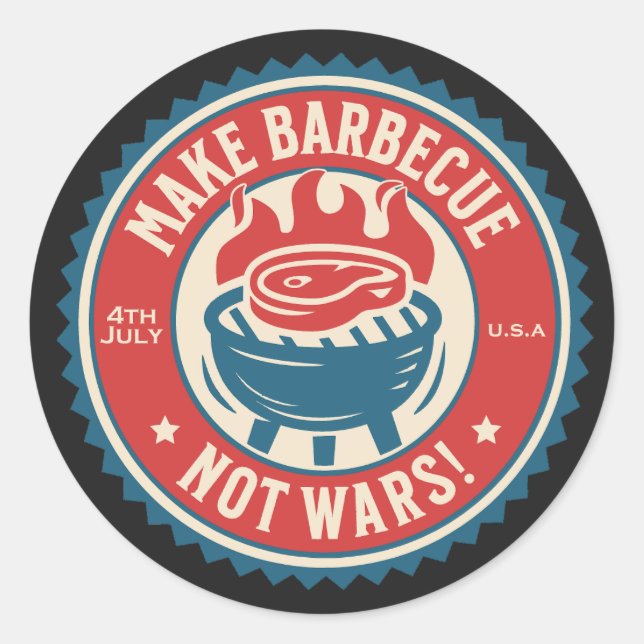 4th of July - Make Barbecue, Not Wars!  Classic Round Sticker (Front)