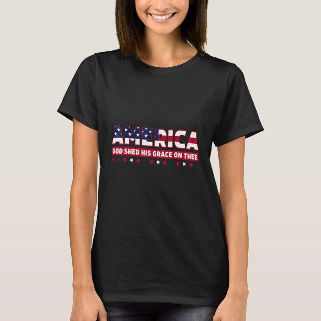 4th of July Men Women America God Shed His Grace o T-Shirt (Front)