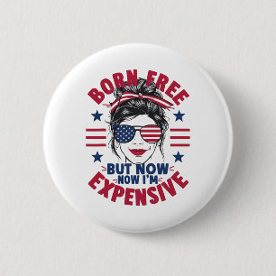 4th Of July Messy Bun Woman Born Free But Now I'm  6 Cm Round Badge