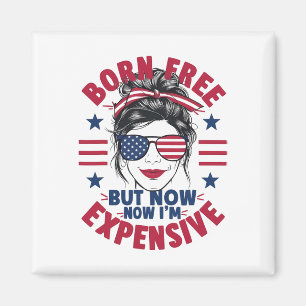 4th Of July Messy Bun Woman Born Free But Now I'm  Magnet