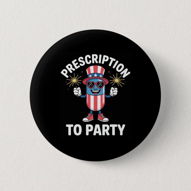 4th Of July Prescription To Party Pharmacy Indepen 6 Cm Round Badge (Front)
