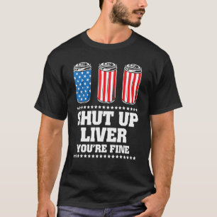 4Th Of July Shut Up Liver You re Fine Drinking Bee T-Shirt