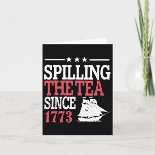 4th Of July Spilling The Tea Since 1773 Card