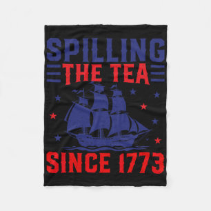 4th Of July Spilling The Tea Since 1773 Fleece Blanket