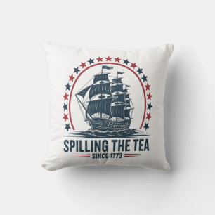 4Th Of July Spilling The Tea Since 1773 Fourth Of  Cushion