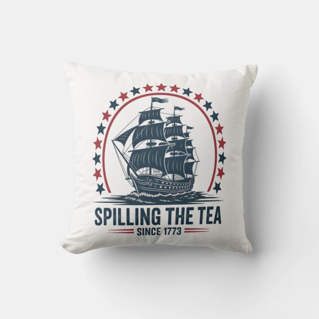 4Th Of July Spilling The Tea Since 1773 Fourth Of  Cushion (Front)