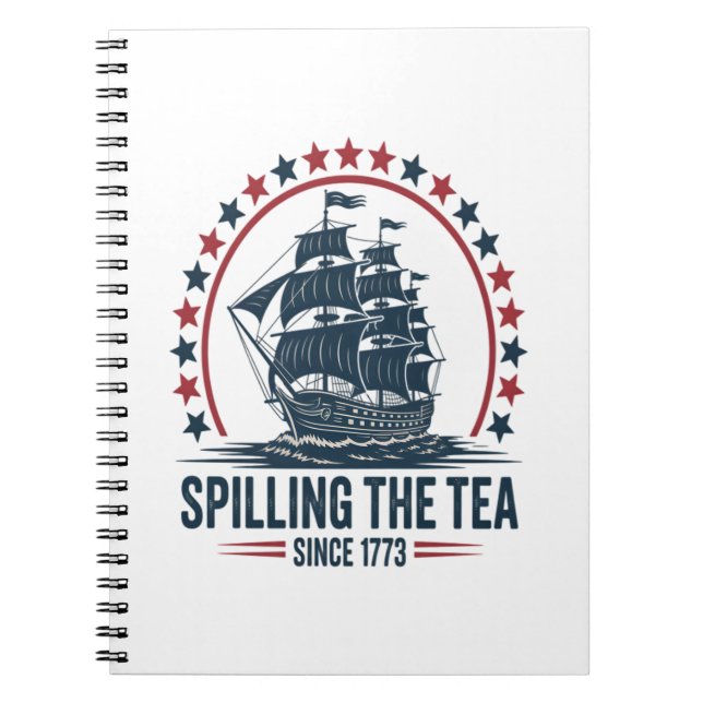 4Th Of July Spilling The Tea Since 1773 Fourth Of  Notebook (Front)